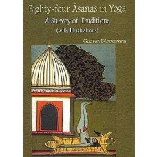 Eighty - Four Asanas in Yoga: A Survey of Traditions